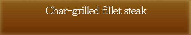 Char-grilled fillet steak